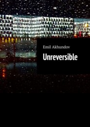 бесплатно читать книгу Unreversible автора Emil Akhundov