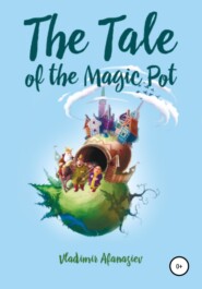 бесплатно читать книгу The Tale of the Magic Pot автора Vladimir Afanasiev