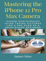 бесплатно читать книгу Mastering The IPhone 12 Pro Max Camera автора James Nino
