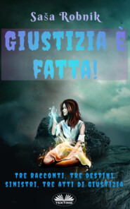 бесплатно читать книгу Giustizia È Fatta! автора Saša Robnik