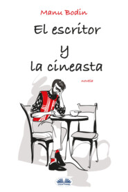 бесплатно читать книгу El Escritor Y La Cineasta автора Manu Bodin