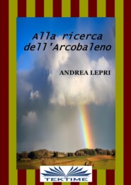 бесплатно читать книгу Alla Ricerca Dell'Arcobaleno автора Андреа Лепри