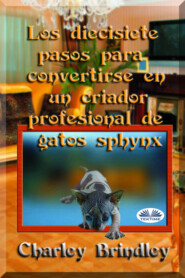 бесплатно читать книгу Los Diecisiete Pasos Para Convertirse En Un Criador Profesional De Gatos Sphynx автора Charley Brindley
