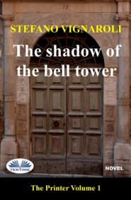 бесплатно читать книгу The Shadow Of The Bell Tower автора Stefano Vignaroli