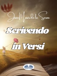 бесплатно читать книгу Scrivendo In Versi автора Juan Moisés De La Serna