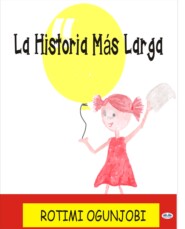 бесплатно читать книгу La Historia Más Larga. автора Rotimi Ogunjobi