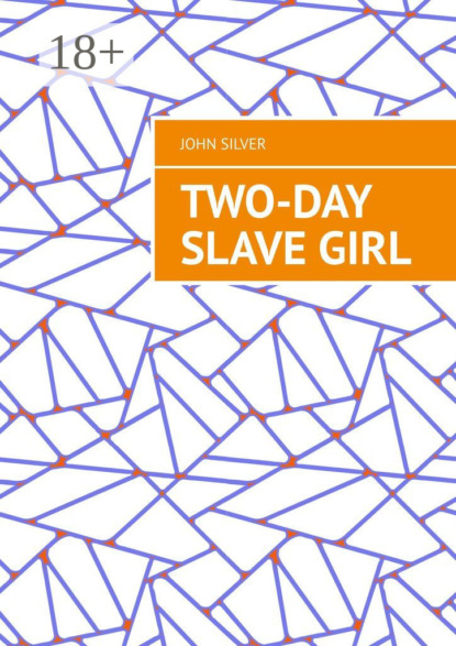 бесплатно читать книгу Two-day slave girl автора John Silver