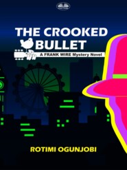 бесплатно читать книгу The Crooked Bullet автора Rotimi Ogunjobi