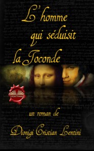 бесплатно читать книгу L'Homme Qui Séduisit La Joconde автора Dionigi Cristian Lentini