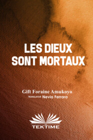 бесплатно читать книгу LES DIEUX SONT MORTAUX автора Gift Foraine Amukoyo