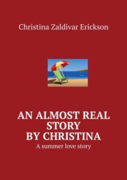 бесплатно читать книгу An almost real story by Christina. A summer love story автора Christina Zaldivar Erickson