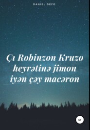 бесплатно читать книгу Çı Robinzon Kruzo heyratinə jimon iyən çəy macəron автора Daniel Defo