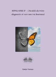бесплатно читать книгу BIPOLAIRE II - (Au-Delà Du Triste Diagnostic Et Vers Une Vie Heureuse) автора Evelyn Tomson
