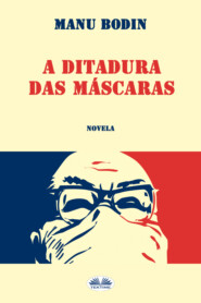 бесплатно читать книгу A Ditadura Das Máscaras автора Manu Bodin