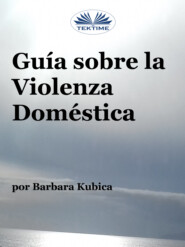 бесплатно читать книгу Guía Contra La Violencia Doméstica автора Barbara Kubica