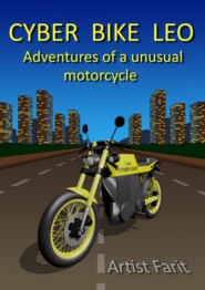 бесплатно читать книгу Cyber Bike Leo. Adventures of an unusual motorcycle автора Farit Artist