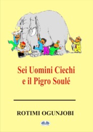 бесплатно читать книгу Sei Uomini Ciechi E Il Pigro Soulé автора Rotimi Ogunjobi