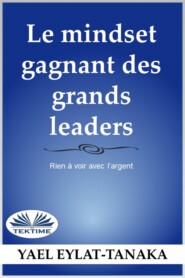 бесплатно читать книгу La Mentalité Du Succès Des Grands Leaders автора Yael Eylat-Tanaka