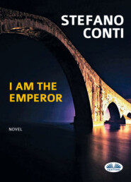 бесплатно читать книгу I Am The Emperor автора Stefano Conti