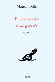бесплатно читать книгу Pelo Acaso De Uma Garrafa автора Manu Bodin