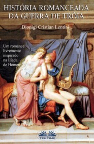 бесплатно читать книгу Historia Romanceada Da Guerra De Tróia автора Dionigi Cristian Lentini