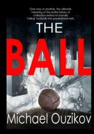 бесплатно читать книгу The Ball. Volume#1. “Kuluangwa” автора Michael Ouzikov