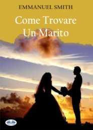 бесплатно читать книгу Come Trovare Un Marito автора Emmanuel Smith