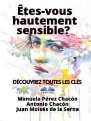 бесплатно читать книгу Etes-Vous Hautement Sensible? Découvrez Toutes Les Clés автора Antonio Chacón