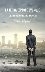 бесплатно читать книгу La Terra Esplode Ovunque автора Manuel Arduino Pavón