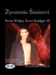 бесплатно читать книгу Życzenie Smierci (Więzy Krwi Księga 12) автора Amy Blankenship