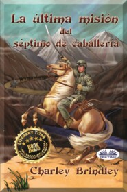 бесплатно читать книгу La Última Misión Del Séptimo De Caballería автора Charley Brindley