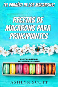 бесплатно читать книгу Receta De Macarons Para Principiantes автора Ashlyn Scott