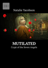 бесплатно читать книгу Mutilated. Crypt of the Seven Angels автора Natalie Yacobson