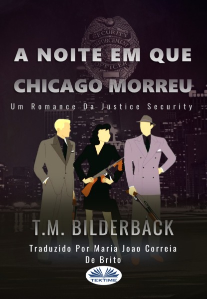 бесплатно читать книгу A Noite Em Que Chicago Morreu - Um Romance Da Justice Security автора T. M. Bilderback