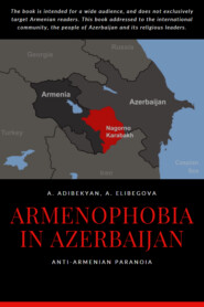 бесплатно читать книгу Armenophobia in Azerbaijan автора Anzhela Elibegova