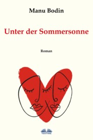 бесплатно читать книгу Unter Der Sommersonne автора Manu Bodin