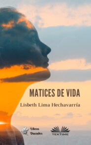 бесплатно читать книгу Matices De Vida автора Lisbeth Lima Hechavarría