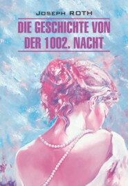 бесплатно читать книгу Die Geschichte von der 1002. Nacht / Сказка 1002-й ночи. Книга для чтения на немецком языке автора Йозеф Рот
