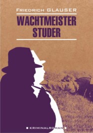 бесплатно читать книгу Wachtmeister Studer / Вахтмистр Штудер. Книга для чтения на немецком языке автора Фридрих Глаузер