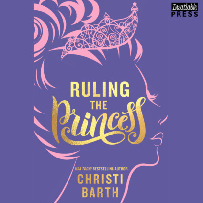 Ruling the Princess - Sexy Misadventures of Royals, Book 2 (Unabridged)