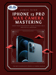 бесплатно читать книгу IPhone 13 Pro Max Camera Mastering автора James Nino