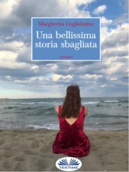 бесплатно читать книгу Una Bellissima Storia Sbagliata автора Margherita Guglielmino