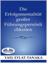 бесплатно читать книгу Die Erfolgsmentalität Großer Führungspersönlichkeiten автора Yael Eylat-Tanaka