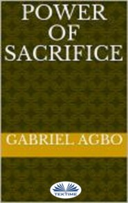 бесплатно читать книгу Power Of Sacrifice автора Gabriel Agbo