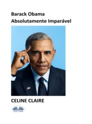 бесплатно читать книгу Barack Obama Absolutamente Imparável автора Celine Claire