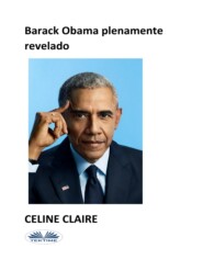 бесплатно читать книгу Barack Obama Plenamente Revelado автора Celine Claire