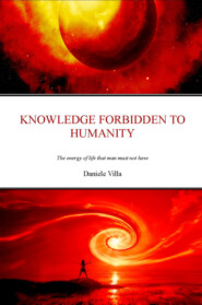 бесплатно читать книгу Knowledge Forbidden To Humanity автора Daniele Villa