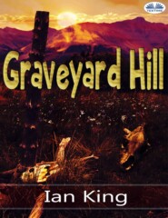 бесплатно читать книгу Graveyard Hill автора Ian King