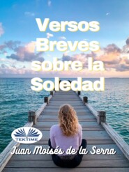 бесплатно читать книгу Versos Breves Sobre La Soledad автора Juan Moisés De La Serna