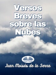 бесплатно читать книгу Versos Breves Sobre Las Nubes автора Juan Moisés De La Serna